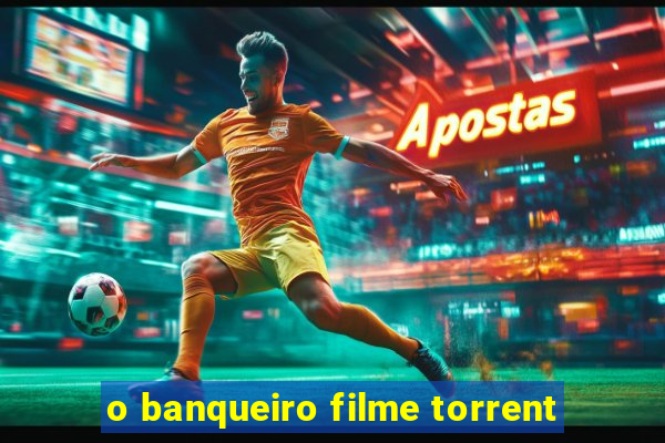 o banqueiro filme torrent